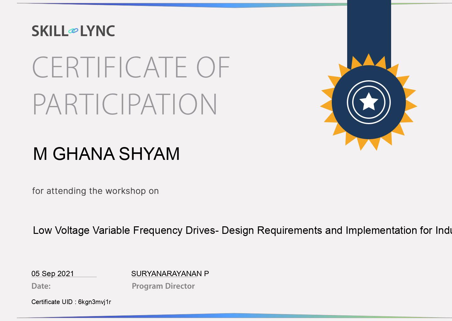 Certificate of Participation: Low Voltage Variable Frequency Drives- Design Requirements and Implementation for Industrial Applications, awarded to M Ghana Shyam