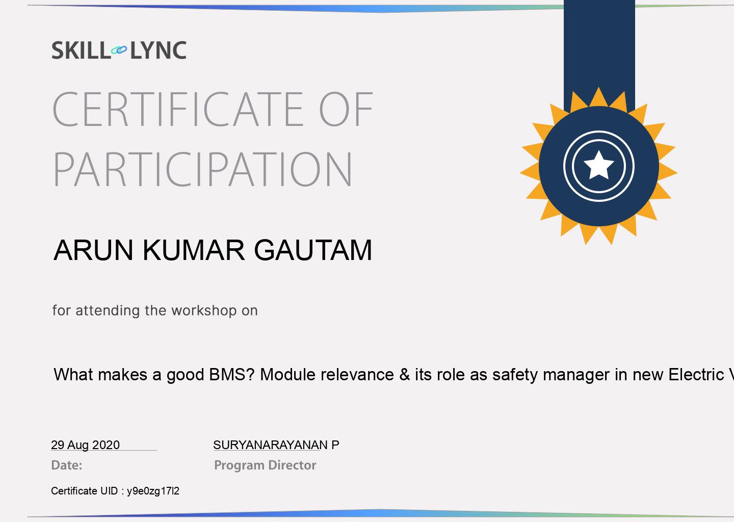 Certificate of Participation: What makes a good BMS? Module relevance & its role as safety manager in new Electric Vehicle technologies, awarded to Arun Kumar Gautam